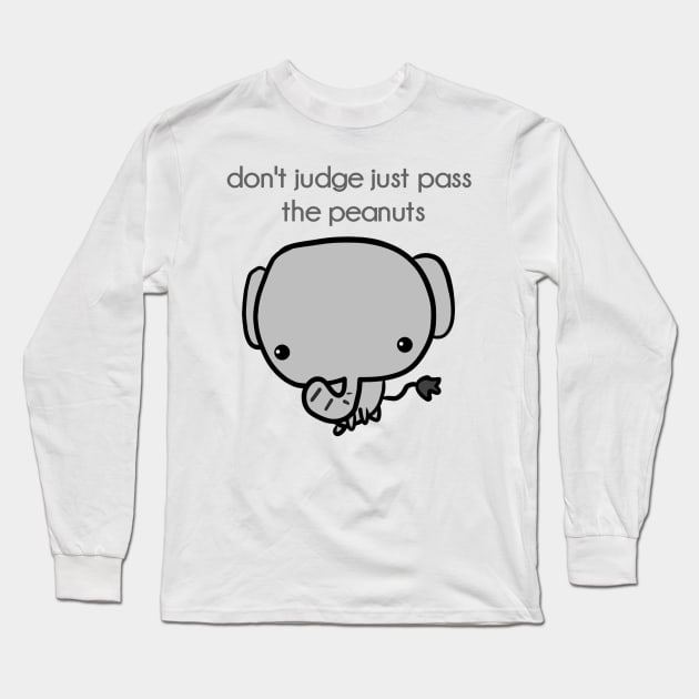 don't judge just pass the peanuts Long Sleeve T-Shirt by Monster To Me